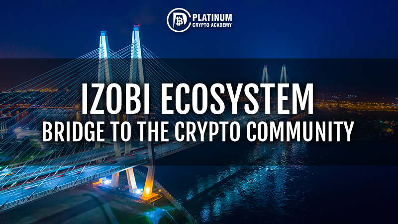 IZOBI-ECOSYSTEM-BRIDGE-TO-THE-CRYPTO-COMMUNITY.jpg